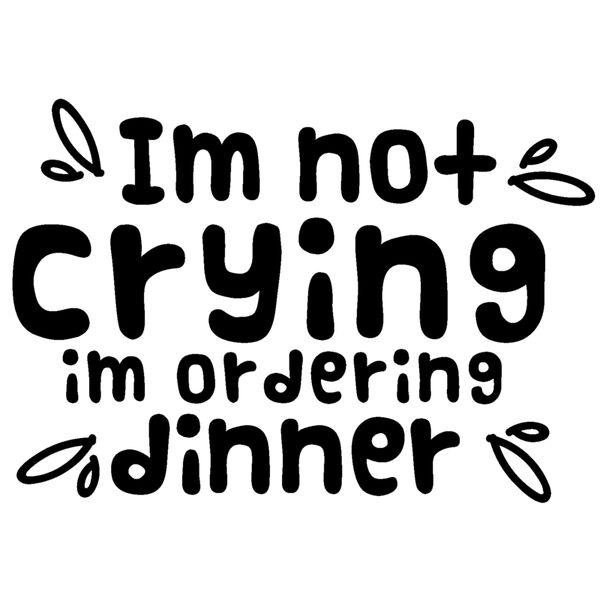 I'm Not Crying I'm Ordering Dinner Thumbnail