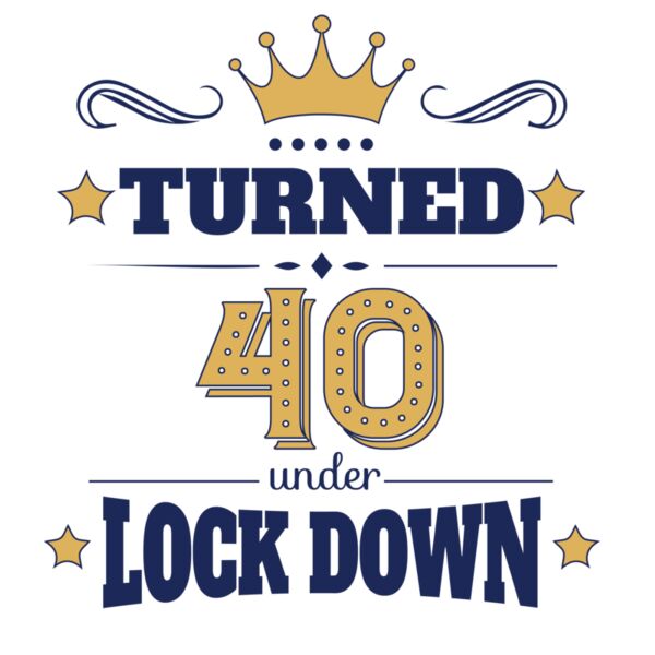 Turned 40 Under The Lock Down Thumbnail