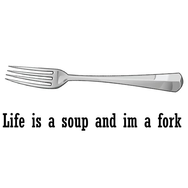 Life Is a Soup And I'm a Fork Thumbnail