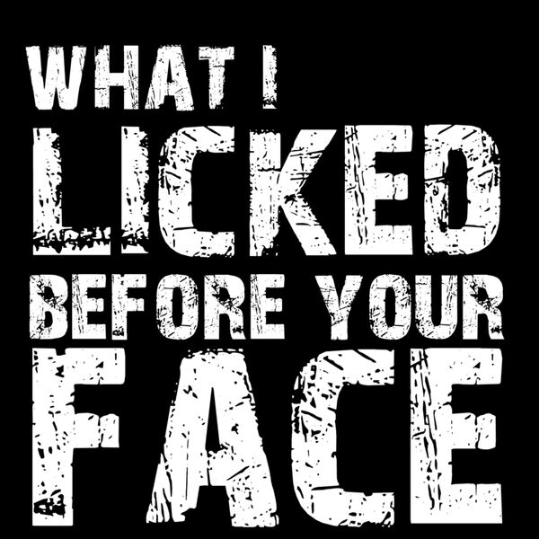 What I Licked Before Your Face Thumbnail