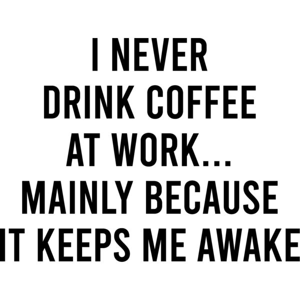 I never drink coffee at work...mainly because it keeps me awake Thumbnail